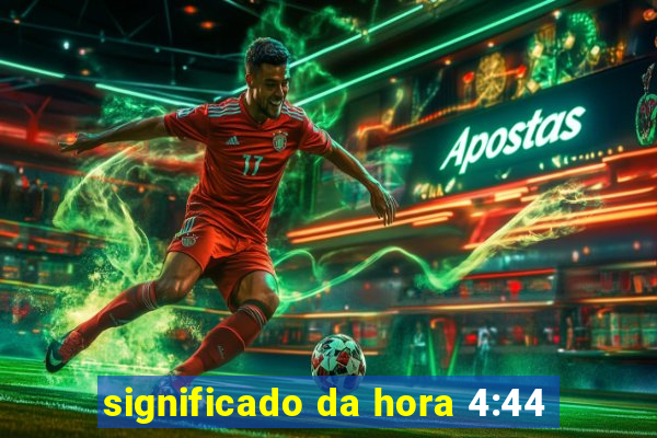 significado da hora 4:44